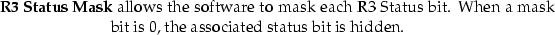 \begin{mydescription}
\item[R3 Status Mask]
 allows the software to mask each R3...
 ....
 When a mask bit is 0, the associated status bit is hidden.\end{mydescription}