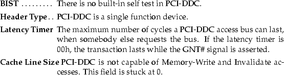 \begin{mydescription}
\item[BIST]
 There is no built-in self test in PCI-DDC.

\...
 ...ory-Write and Invalidate accesses.
 This field is stuck at 0.\end{mydescription}